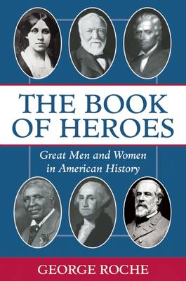 The Book of Heroes: Great Men and Women in American History
