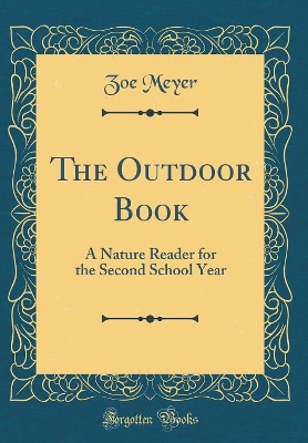 The Outdoor Book: A Nature Reader for the Second School Year (Classic Reprint)
