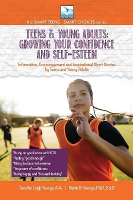 Growing Your Confidence and Self-Esteem: For Teens and Young Adults