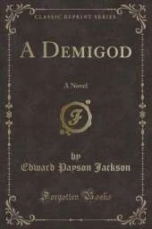 A Demigod: A Novel (Classic Reprint)