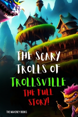 The Scary Trolls of Trollsville: FULL STORY: A Heartwarming Tale of Friendship, Laughter, and Unity