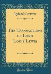 The Transactions of Lord Louis Lewis (Classic Reprint)