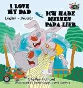 I Love My Dad - Ich Habe Meinen Papa Lieb: English German Bilingual Edition