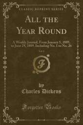 All the Year Round, Vol. 1: A Weekly Journal; From January 5, 1889, to June 29, 1889, Including No. 1 to No. 26 (Classic Reprint)