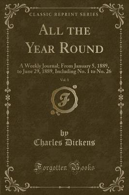 All the Year Round, Vol. 1: A Weekly Journal; From January 5, 1889, to June 29, 1889, Including No. 1 to No. 26 (Classic Reprint)