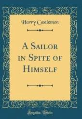 A Sailor in Spite of Himself (Classic Reprint)