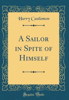 A Sailor in Spite of Himself (Classic Reprint)