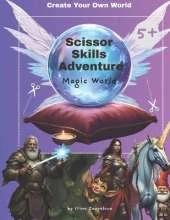 Create Your Own World: Scissor Skills Adventure, Magic World: Magic World Adventure: Craft Your Own Enchanted Realm with Scissors and Imagination