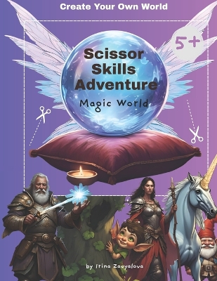 Create Your Own World: Scissor Skills Adventure, Magic World: Magic World Adventure: Craft Your Own Enchanted Realm with Scissors and Imagination