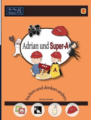 Adrian Und Super-A Backen Und Denken Anders: Fahigkeiten Fur Kinder Mit Autismus Und Adhs