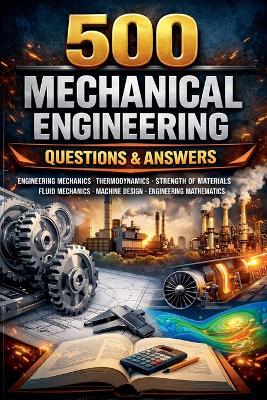 500 Must-Have Questions for Mechanical Engineering