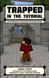 Trapped in the Tutorial: An Unofficial Minecraft Glitcher Novel
