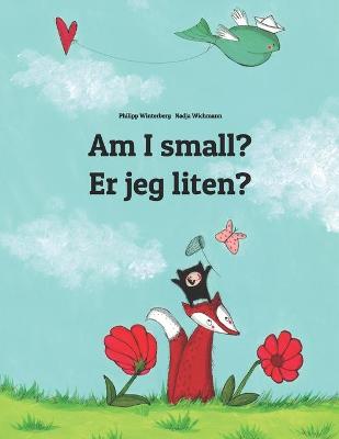Am I small? Er jeg liten?: Children's Picture Book English-Norwegian (Bilingual Edition)