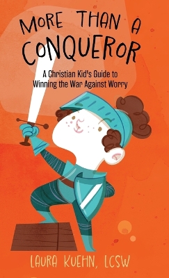 More Than a Conqueror: A Christian Kid's Guide to Winning the War Against Worry