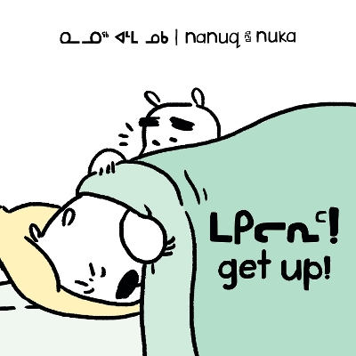 Nanuq and Nuka: Get Up!: Bilingual Inuktitut and English Edition