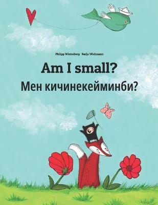 Am I small? Мен кичинекейминби?: Children's Picture Book English-Kyrgyz (Bilingual Edition)