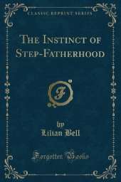 The Instinct of Step-Fatherhood (Classic Reprint)