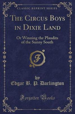 The Circus Boys in Dixie Land: Or Winning the Plaudits of the Sunny South (Classic Reprint)