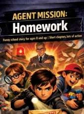 Agent mission: homework: Funny school story for ages 8 and up Short chapters, lots of action