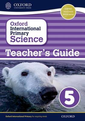 Oxford International Primary Science: Stage 5: Age 9-10: First Edition Teacher's Guide 5