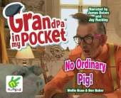 Grandpa in My Pocket: No Ordinary Pig