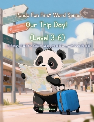 Panda Fun First Words Series: Our Trip Day! (Level 3-6): A Picture Book for Kids to Learn Vocabulary with Cute Pandas