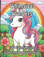 Whimsical Wonders: 100 Cute Unicorn Coloring Pages for Kids