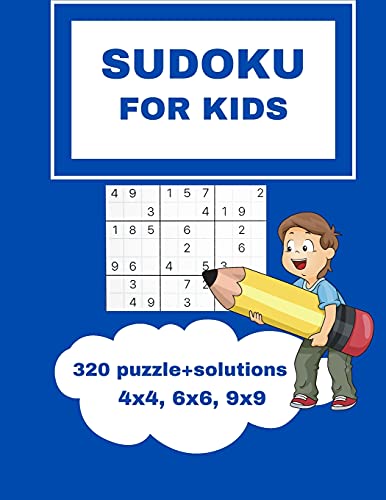 Sudoku For Kids: Smart Sudoku For Kids Sudoku Puzzles For Kids And Beginners 4x4, 6x6 and 9x9, With Solutions Easy, Medium, Difficulty Puzelle for Kids 6-12 and and All Ages