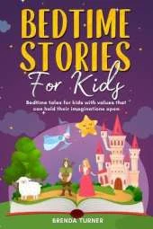 Bedtime Stories for Kids: Bedtime tales for kids with values that can hold their imaginations open.