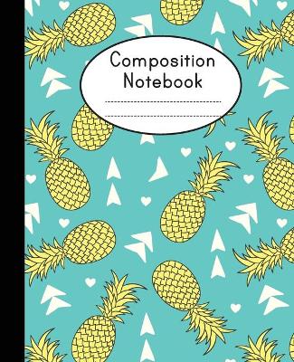 Composition Notebook: Modern Pineapple Notebook - College Ruled Composition Notebook - Notebook For School