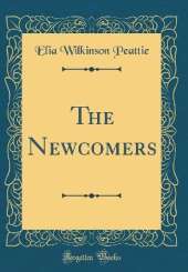 The Newcomers (Classic Reprint)