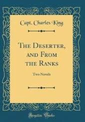 The Deserter, and From the Ranks: Two Novels (Classic Reprint)