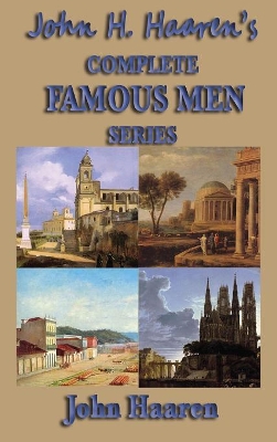 John H. Haaren's Complete Famous Men Series: Famous Men of Greece, Rome, the Middle Ages, and Ancient Times