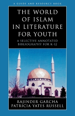 The World of Islam in Literature for Youth: A Selective Annotated Bibliography for K-12