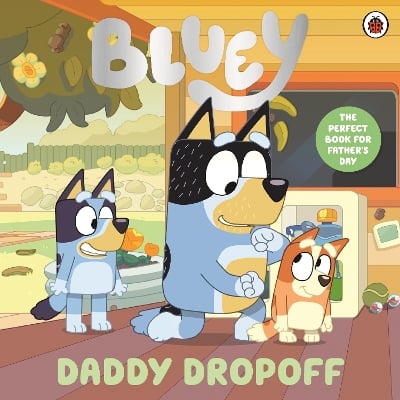 Bluey: Daddy Dropoff: A Father's Day Story