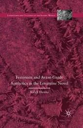 Feminism and Avant-Garde Aesthetics in the Levantine Novel: Feminism, Nationalism, and the Arabic Novel