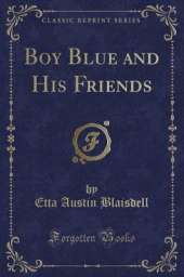 Boy Blue and His Friends (Classic Reprint)
