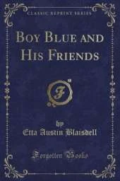Boy Blue and His Friends (Classic Reprint)