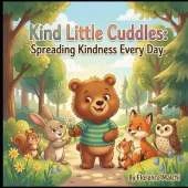 Kind Little Cuddles: Spreading Kindness Every Day: A Heartwarming Picture Book About Empathy, Compassion, and Paying It Forward