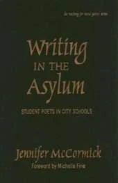 Writing in the Asylum: Student Poets in City Schools