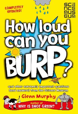 How Loud Can You Burp?: And Other Extremely Important Questions (and Answers) from the Science Museum