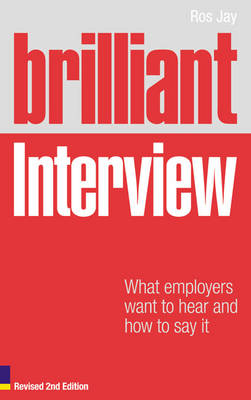 Brilliant Interview (Revised Edition): What employers want to hear and how to say it