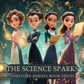 The Science Sparks: Women Who Changed What We Know