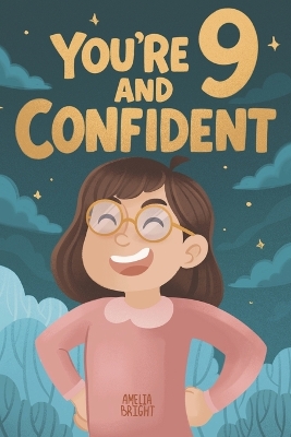 You Are 9 and Confident!: 15 Inspiring Stories for Amazing 9-Year-Old Girls: Tales Featuring Role Models Who Instantly Build Confidence, Determination, Compassion & Creativity