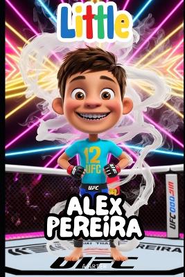 Little Alex Pereira: An Inspirational Story for Kids Ages 6-8: MMA for kids book