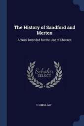 The History of Sandford and Merton: A Work Intended for the Use of Children