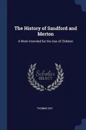 The History of Sandford and Merton: A Work Intended for the Use of Children