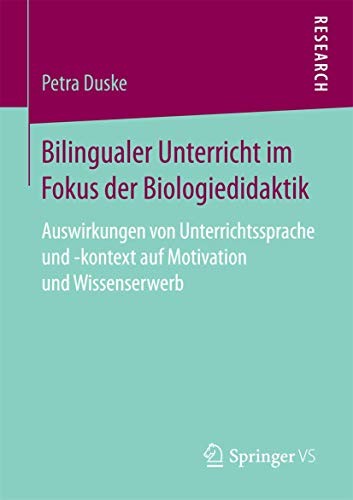Bilingualer Unterricht Im Fokus Der Biologiedidaktik: Auswirkungen Von Unterrichtssprache Und -Kontext Auf Motivation Und Wissenserwerb