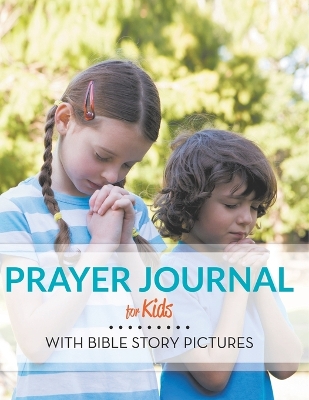Prayer Journal For Kids: With Bible Story Pictures