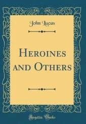 Heroines and Others (Classic Reprint)